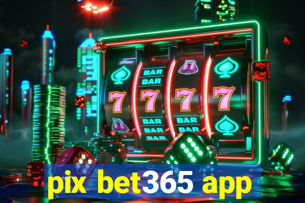 pix bet365 app